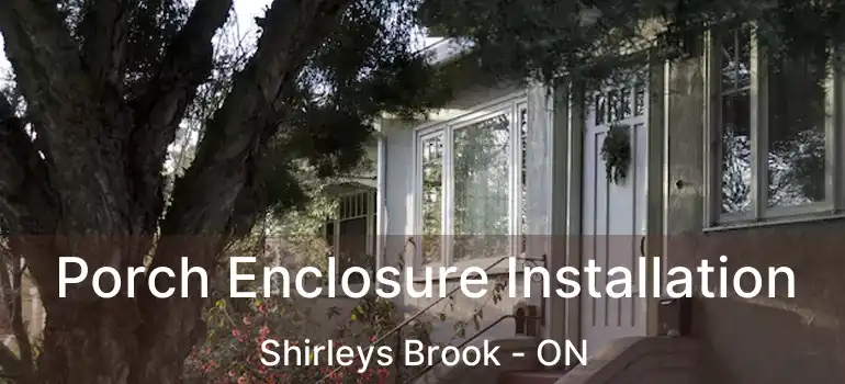  Porch Enclosure Installation Shirleys Brook - ON