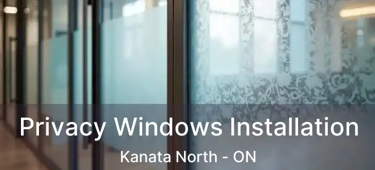  Privacy Windows Installation Kanata North - ON