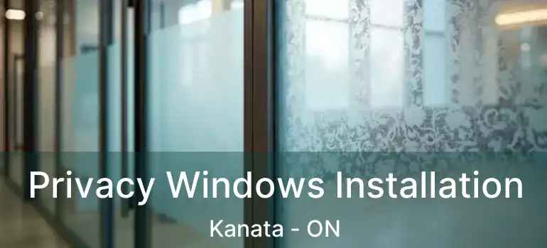  Privacy Windows Installation Kanata - ON