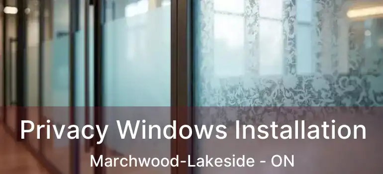  Privacy Windows Installation Marchwood-Lakeside - ON