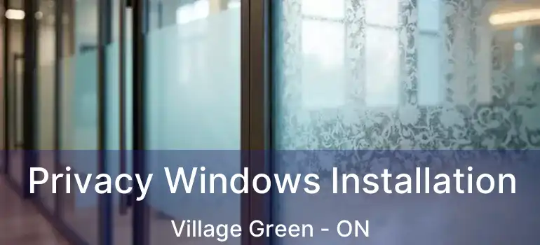  Privacy Windows Installation Village Green - ON