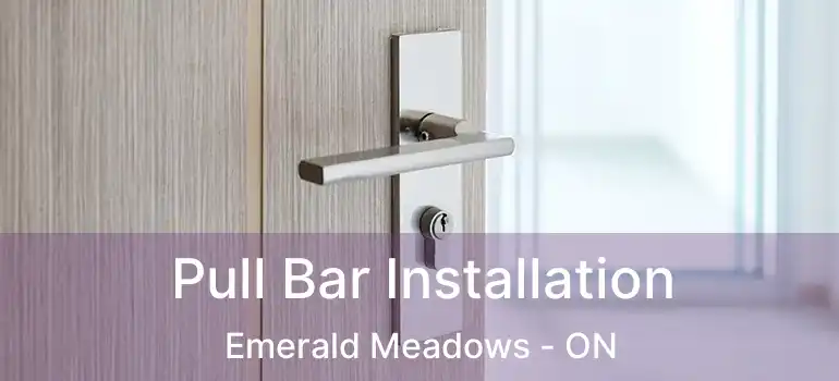  Pull Bar Installation Emerald Meadows - ON