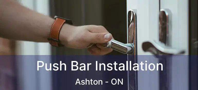  Push Bar Installation Ashton - ON