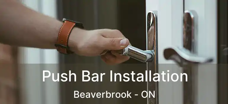  Push Bar Installation Beaverbrook - ON