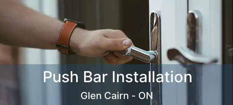  Push Bar Installation Glen Cairn - ON