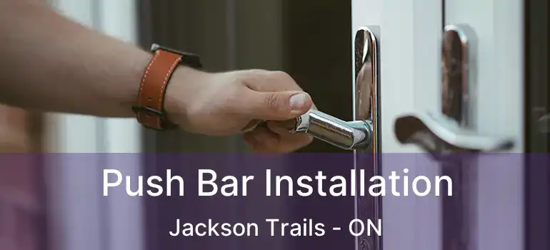  Push Bar Installation Jackson Trails - ON