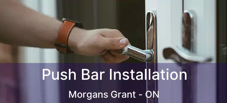  Push Bar Installation Morgans Grant - ON
