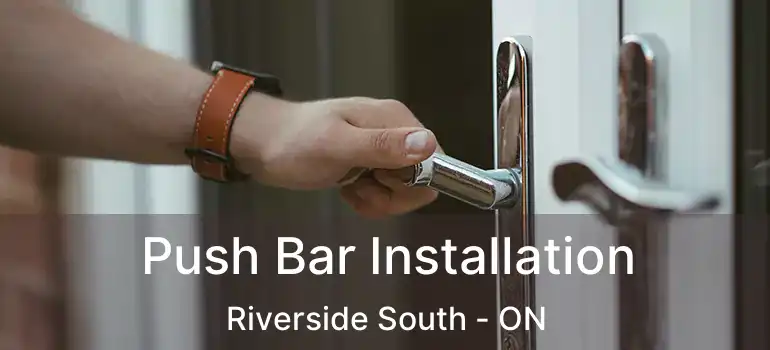  Push Bar Installation Riverside South - ON