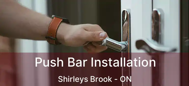  Push Bar Installation Shirleys Brook - ON