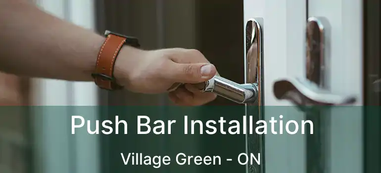  Push Bar Installation Village Green - ON