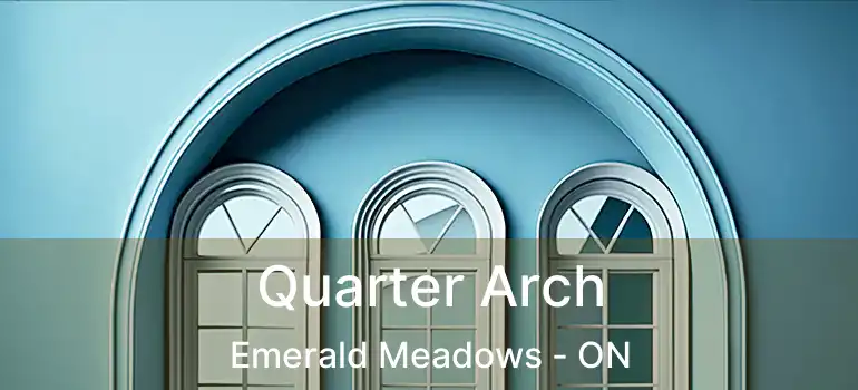 Quarter Arch Emerald Meadows - ON