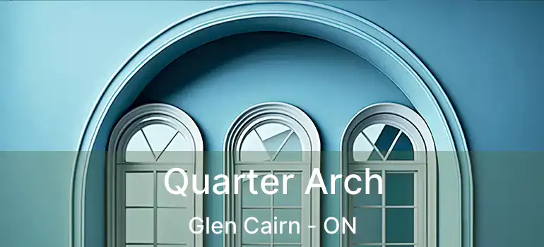  Quarter Arch Glen Cairn - ON