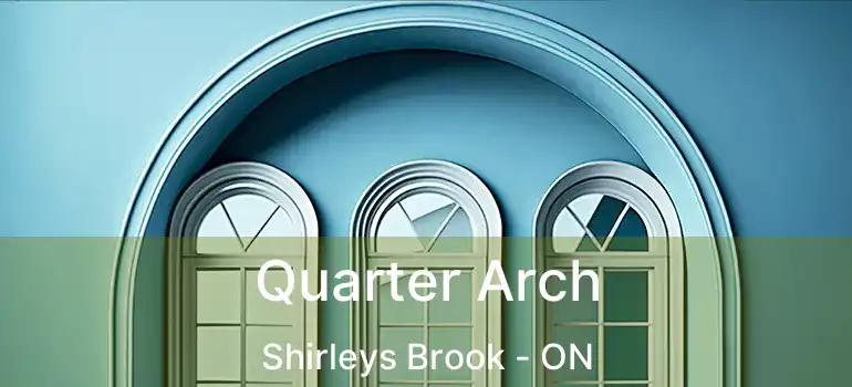  Quarter Arch Shirleys Brook - ON