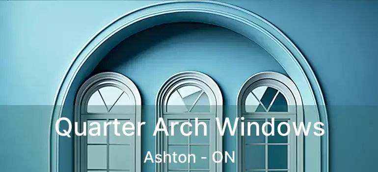  Quarter Arch Windows Ashton - ON