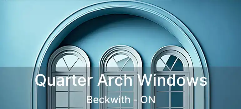  Quarter Arch Windows Beckwith - ON