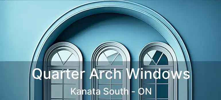  Quarter Arch Windows Kanata South - ON
