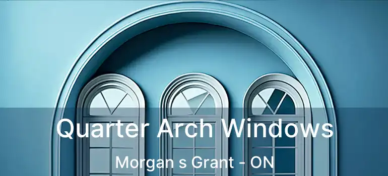  Quarter Arch Windows Morgan s Grant - ON