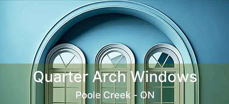  Quarter Arch Windows Poole Creek - ON