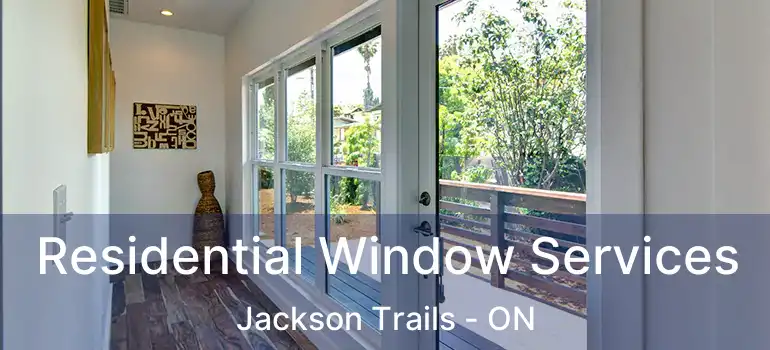  Residential Window Services Jackson Trails - ON
