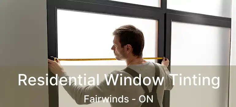  Residential Window Tinting Fairwinds - ON