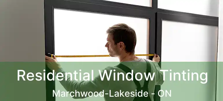  Residential Window Tinting Marchwood-Lakeside - ON