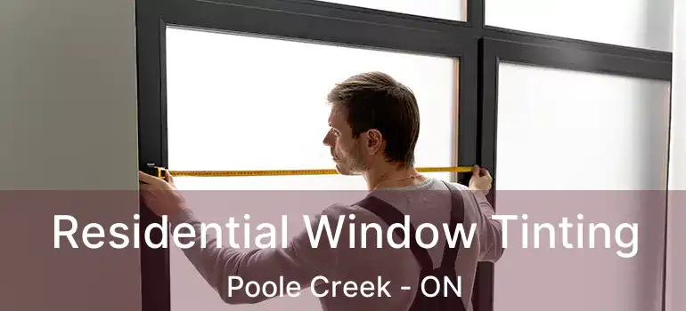  Residential Window Tinting Poole Creek - ON