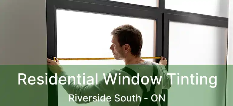  Residential Window Tinting Riverside South - ON