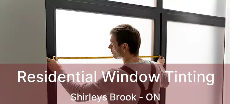 Residential Window Tinting Shirleys Brook - ON