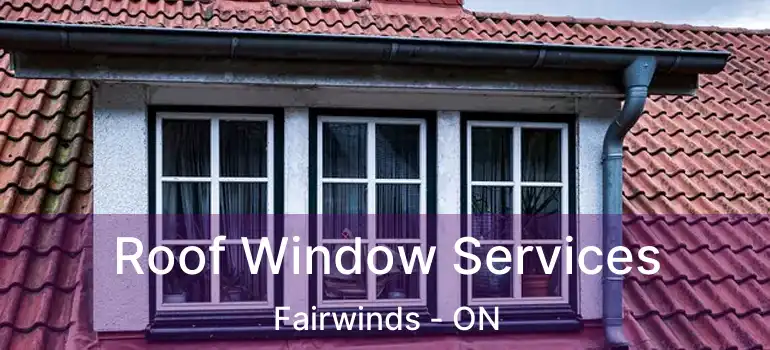  Roof Window Services Fairwinds - ON