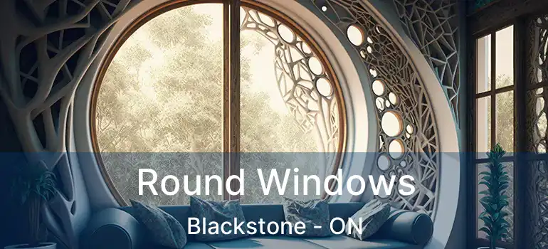  Round Windows Blackstone - ON