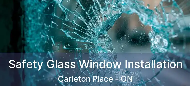  Safety Glass Window Installation Carleton Place - ON