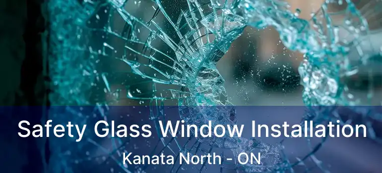  Safety Glass Window Installation Kanata North - ON