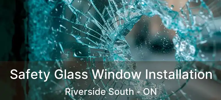  Safety Glass Window Installation Riverside South - ON