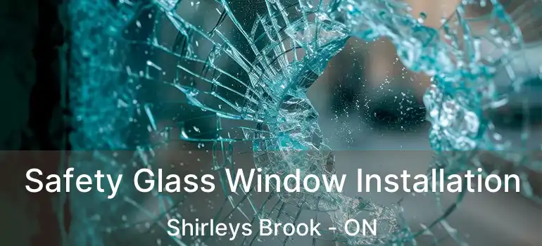  Safety Glass Window Installation Shirleys Brook - ON
