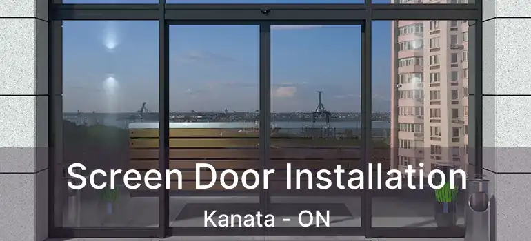  Screen Door Installation Kanata - ON