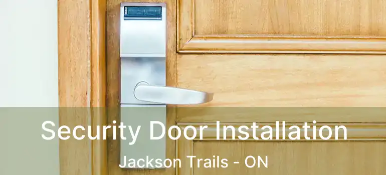  Security Door Installation Jackson Trails - ON