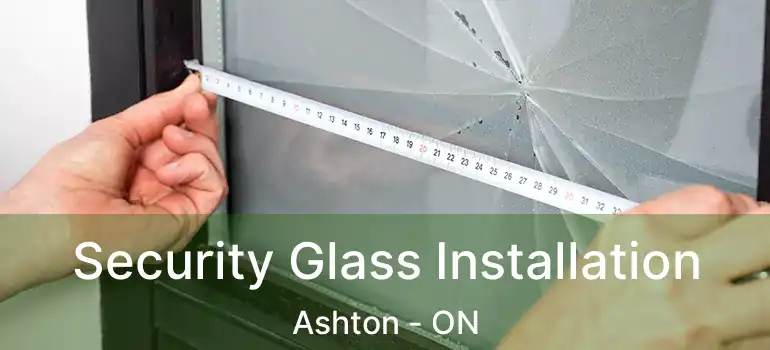  Security Glass Installation Ashton - ON