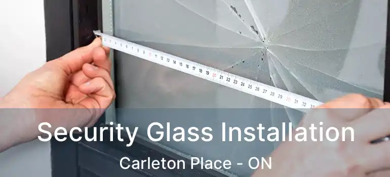  Security Glass Installation Carleton Place - ON
