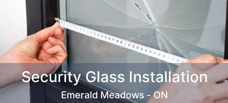  Security Glass Installation Emerald Meadows - ON