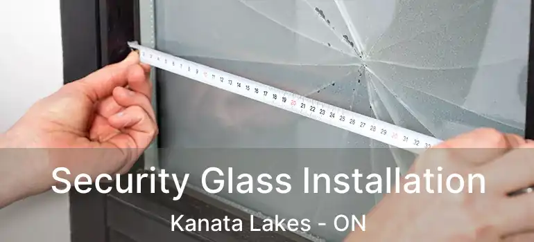  Security Glass Installation Kanata Lakes - ON