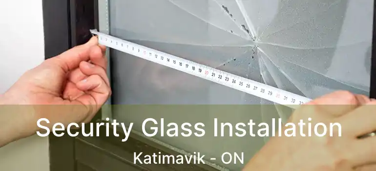  Security Glass Installation Katimavik - ON