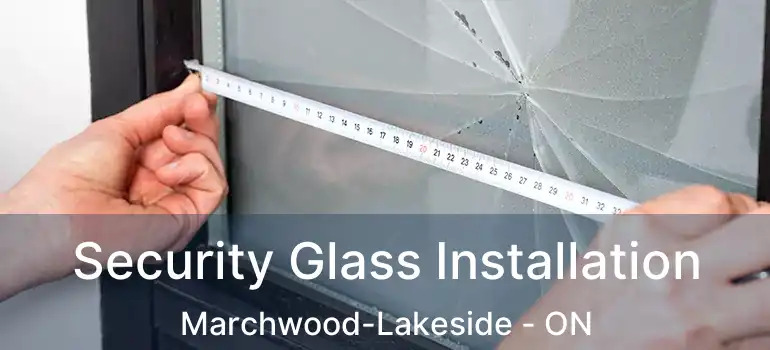  Security Glass Installation Marchwood-Lakeside - ON