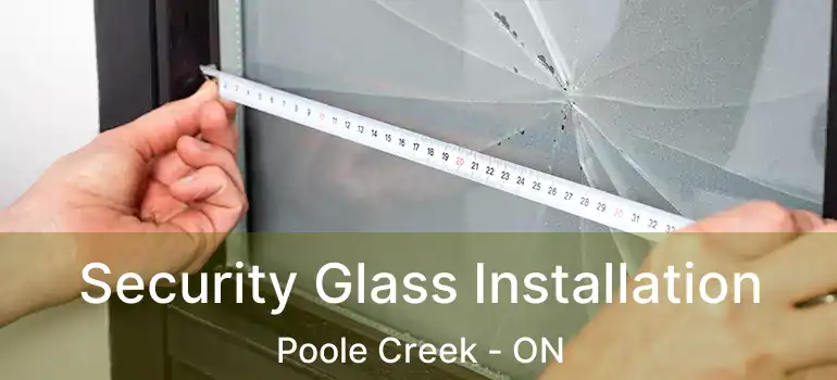  Security Glass Installation Poole Creek - ON