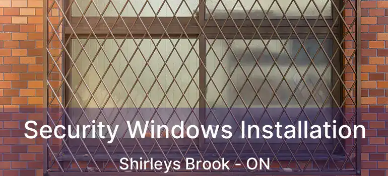  Security Windows Installation Shirleys Brook - ON
