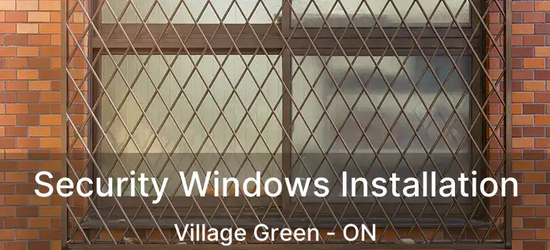  Security Windows Installation Village Green - ON