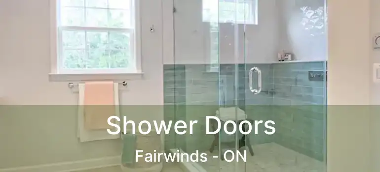 Shower Doors Fairwinds - ON