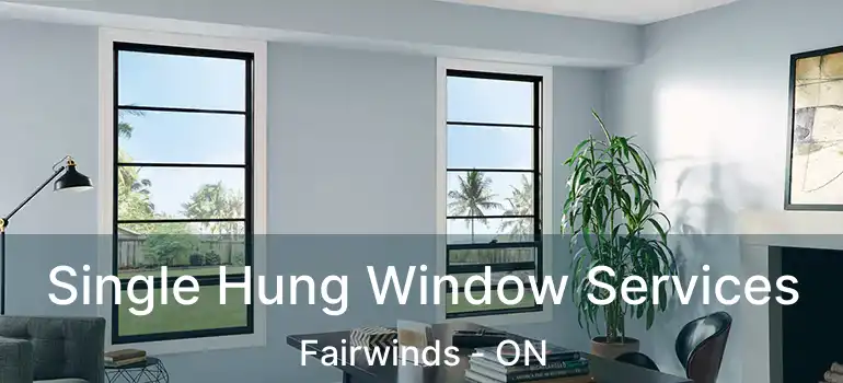  Single Hung Window Services Fairwinds - ON