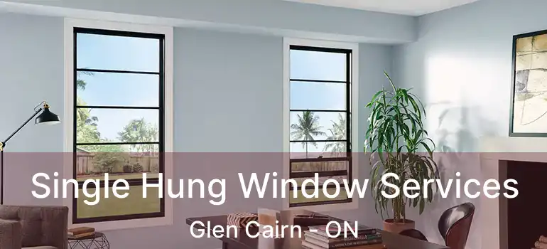 Single Hung Window Services Glen Cairn - ON