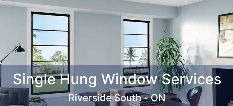  Single Hung Window Services Riverside South - ON