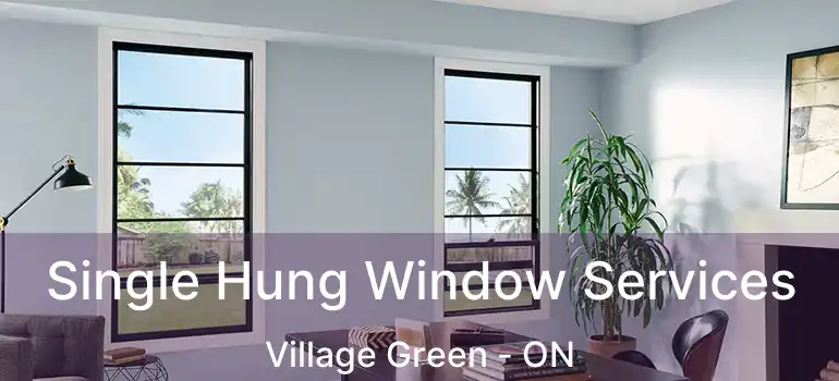  Single Hung Window Services Village Green - ON
